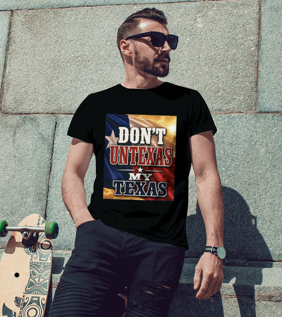 Don't Untexas My Texas 2026 Texas Flag Patriotic T-Shirt
