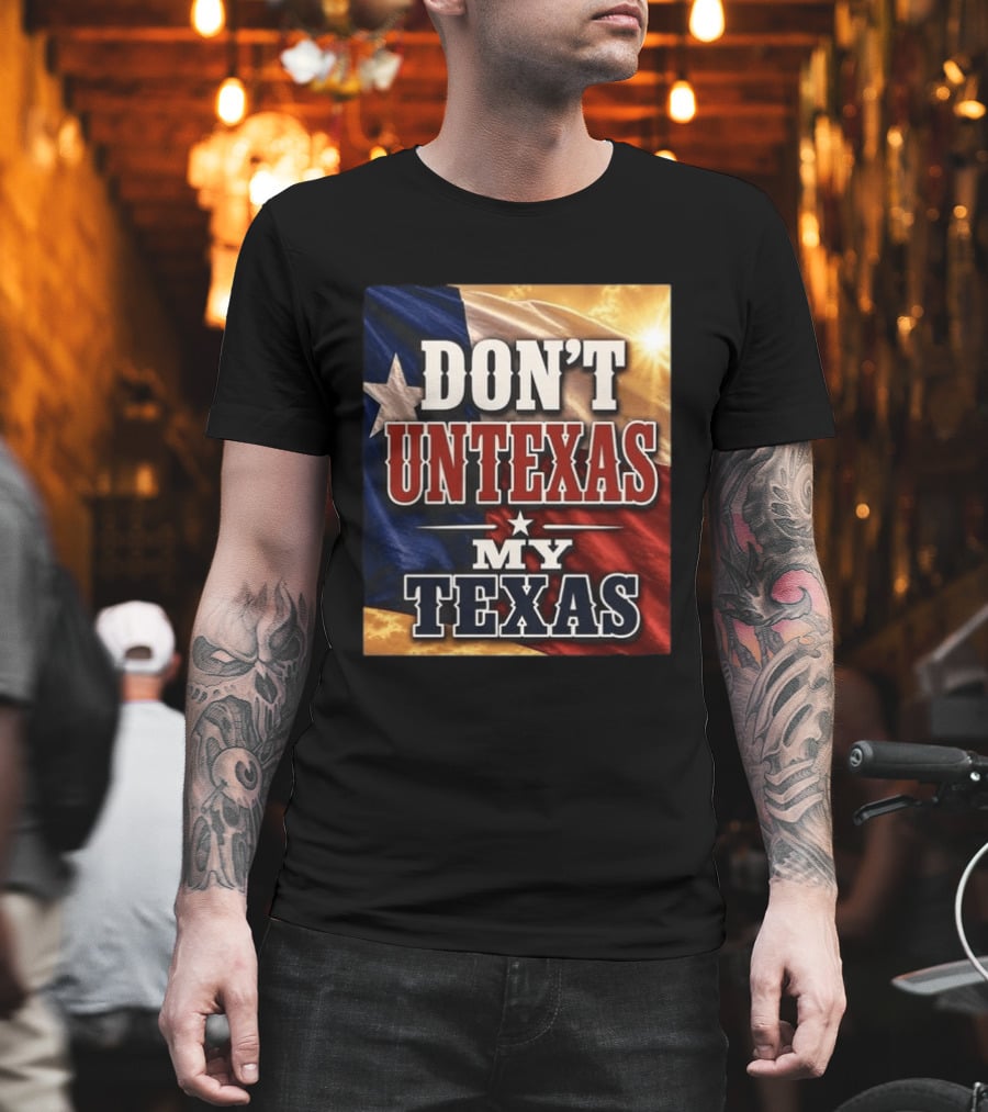 Don't Untexas My Texas 2026 Texas Flag Patriotic T-Shirt