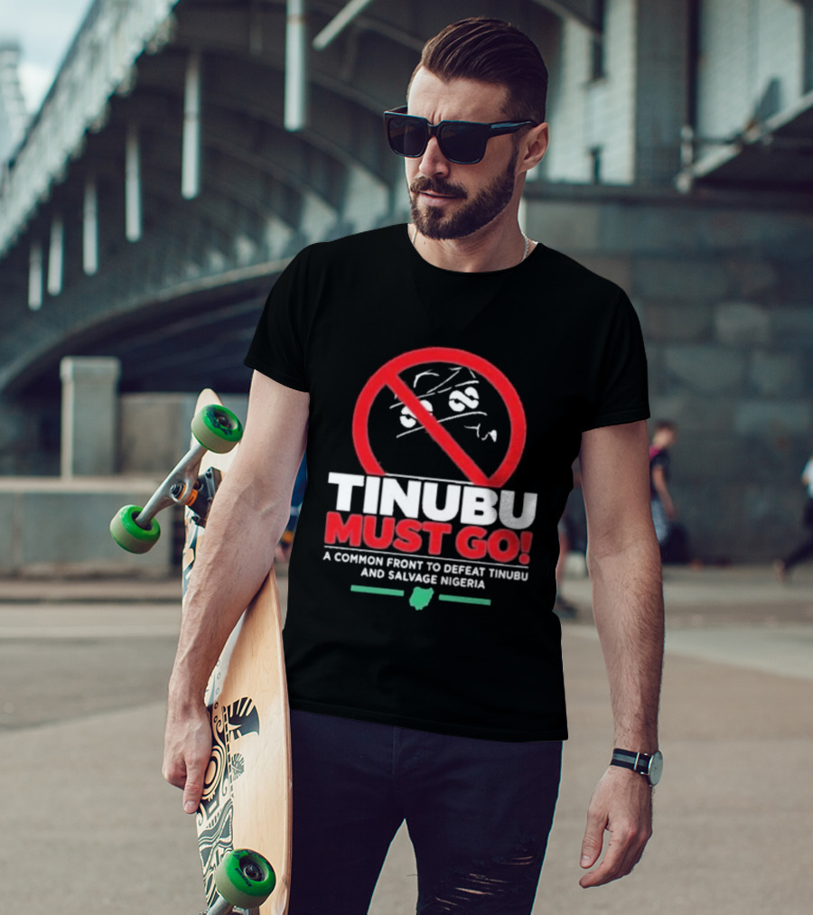 Tinubu Must Go A Common Front To Defeat Tinubu And Salvage Nigeria T-Shirt