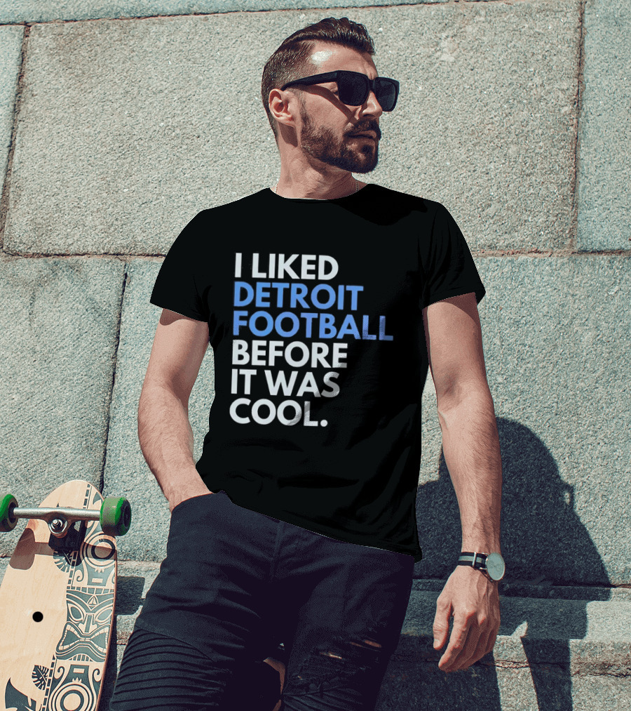 I Liked Detroit Football Before It Was T-Shirt