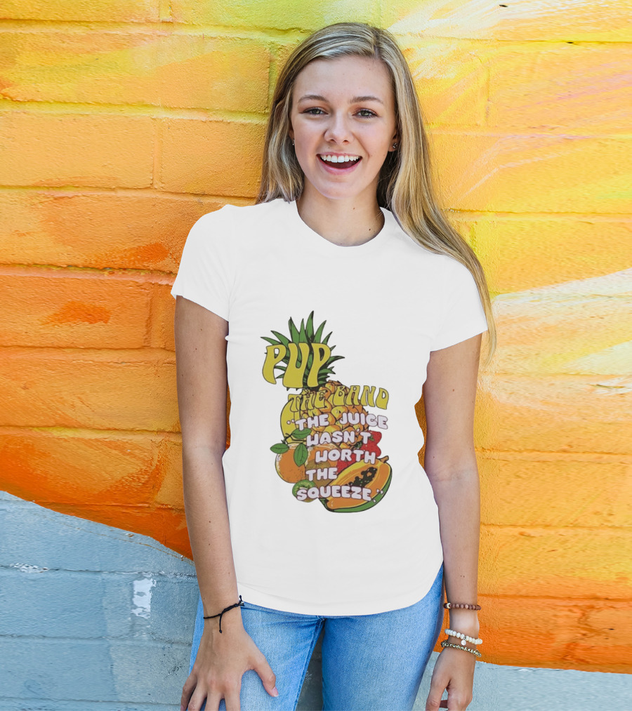 Pup The Band The Juice Wasn't Worth The Squeeze Pineapple Tropical Fruit T-Shirt