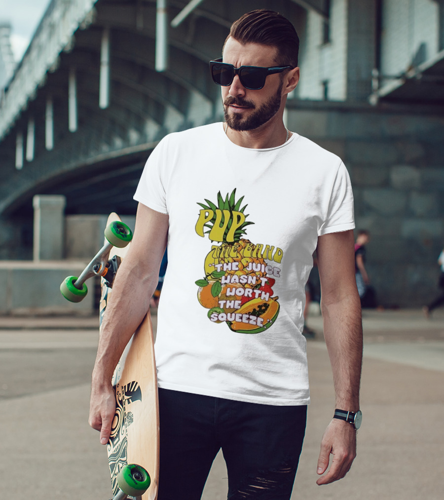 Pup The Band The Juice Wasn't Worth The Squeeze Pineapple Tropical Fruit T-Shirt