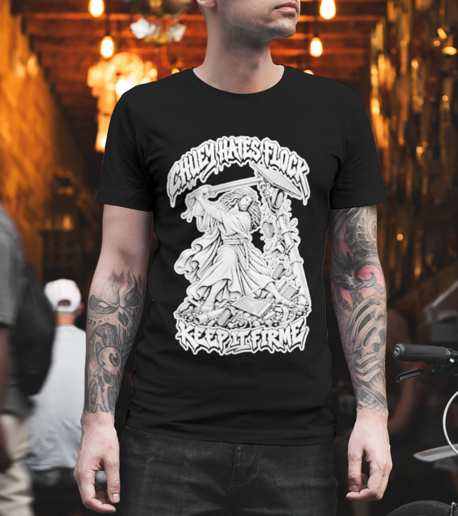Chuey Hates Flock Keep It Firme Jesus With Sledgehammer T-Shirt