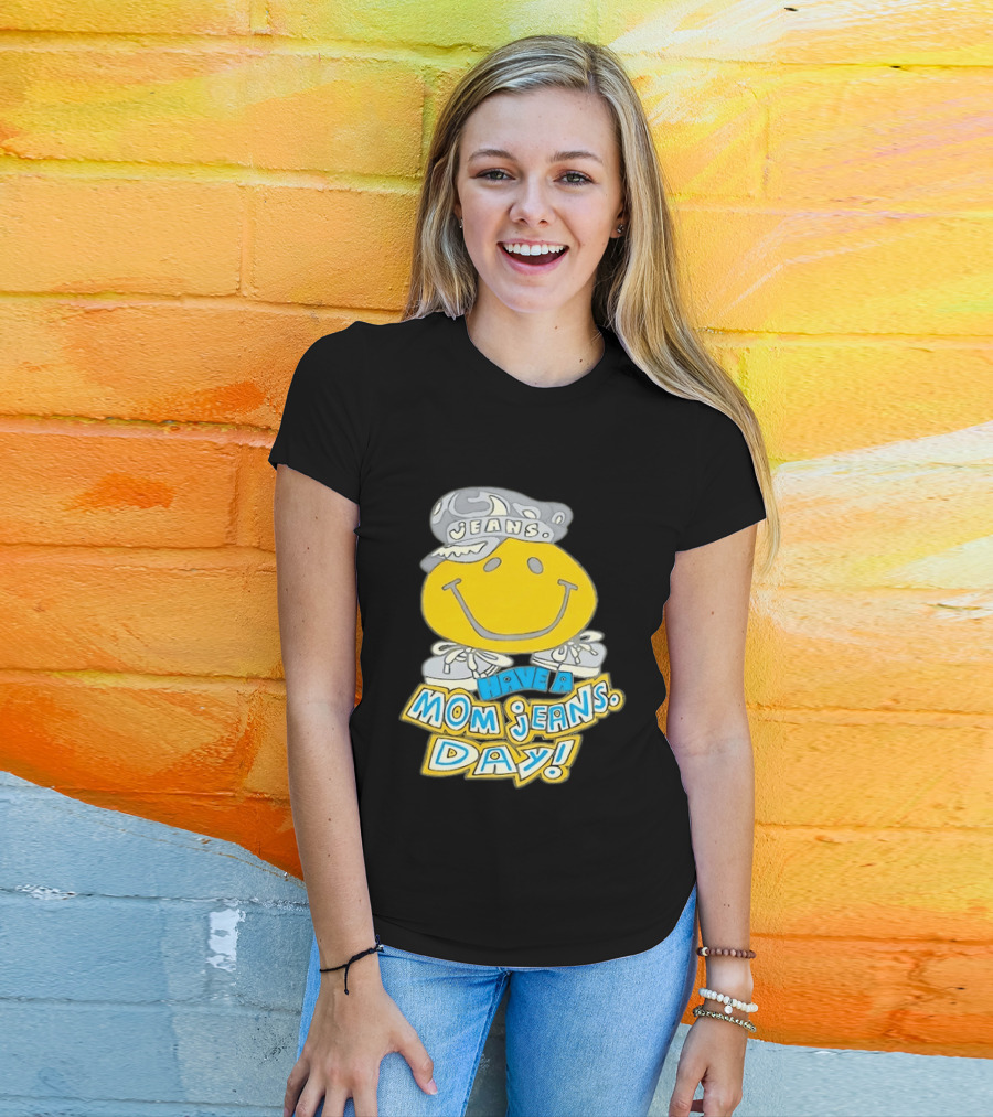 Have A Mom Jeans Day Smiley Face 90s Jeans Retro Nostalgia T-Shirt