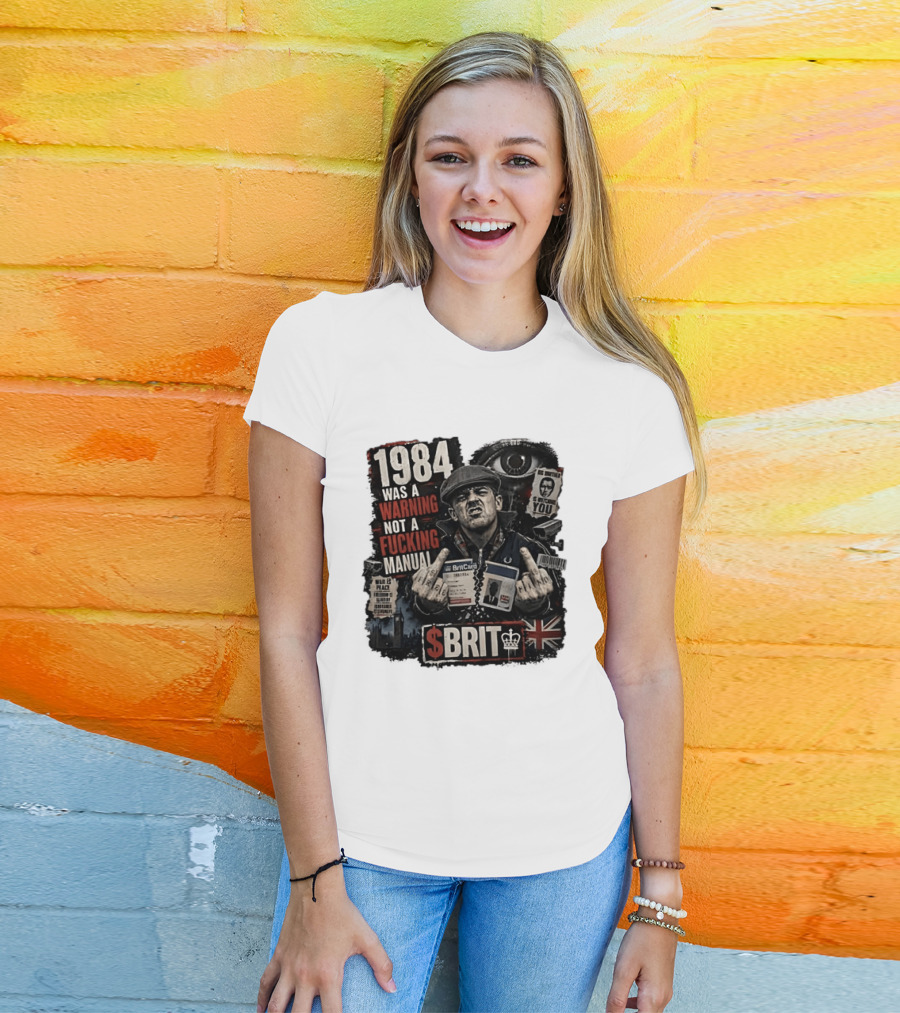 1984 Was A Warning Not A Fucking Manual Big Brother Is Ing You Brit British Flag Man With Middle Finger T-Shirt