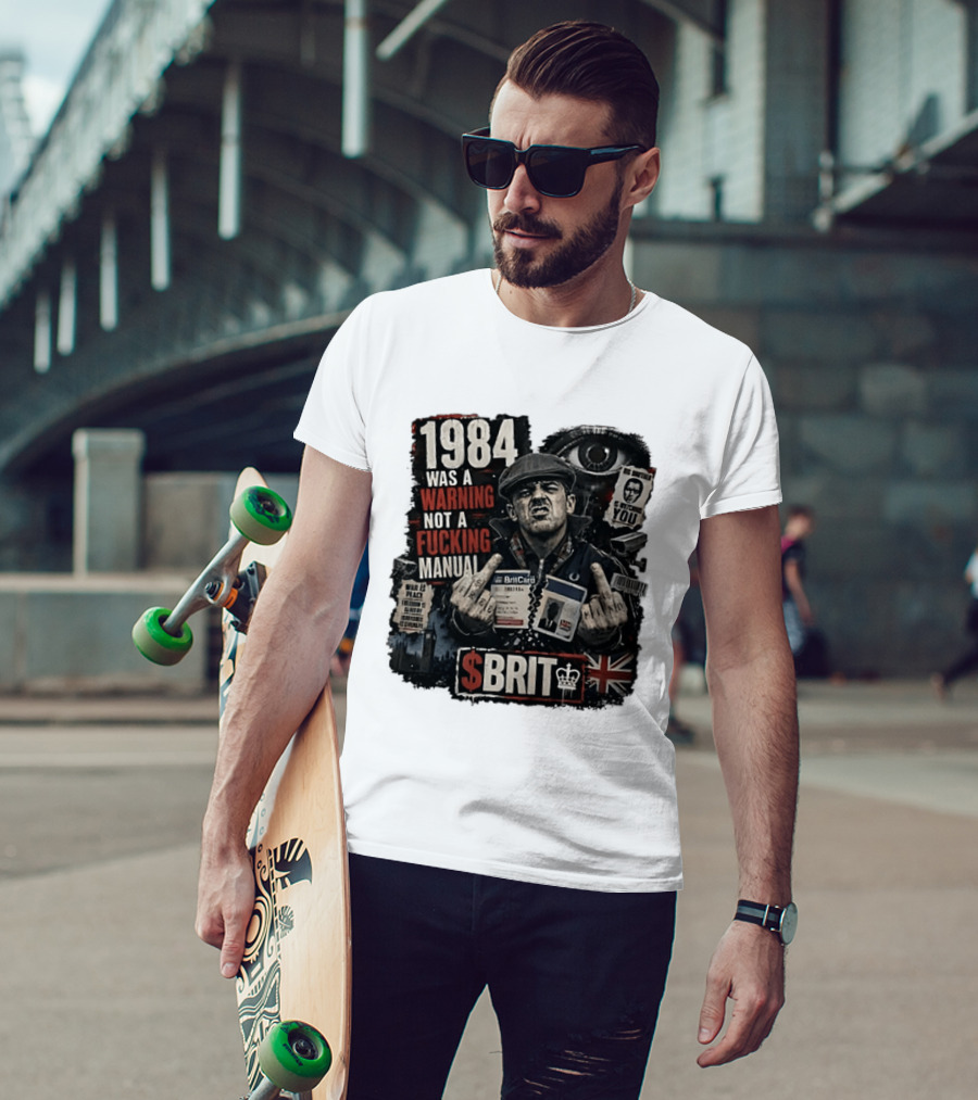 1984 Was A Warning Not A Fucking Manual Big Brother Is Ing You Brit British Flag Man With Middle Finger T-Shirt