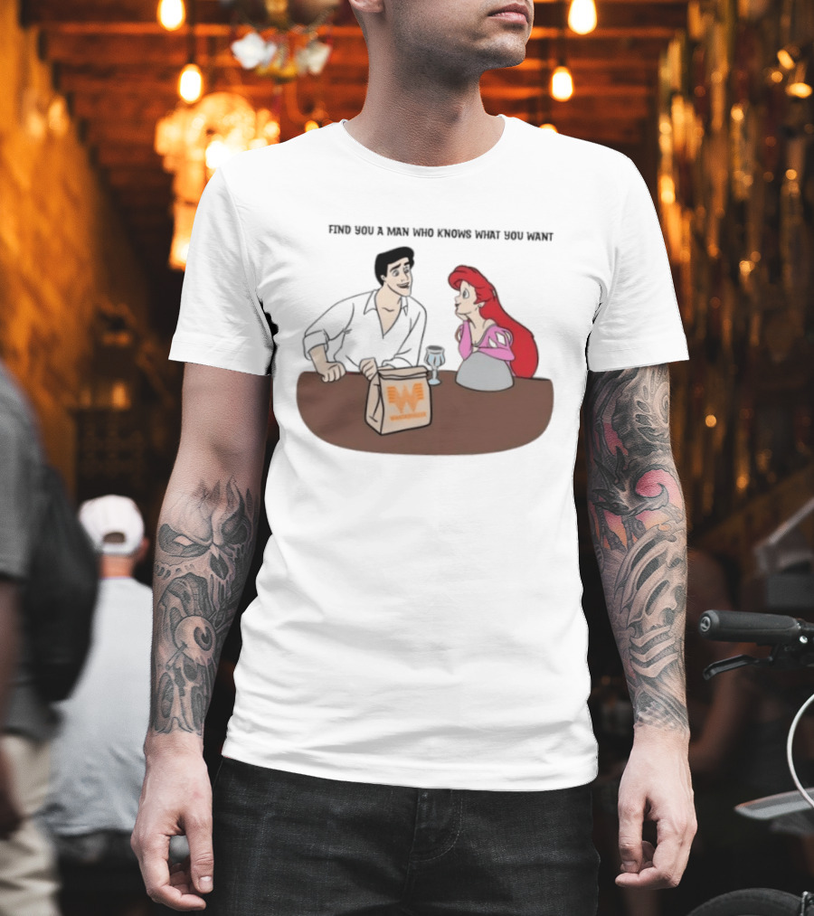 Find You A Man Who Knows What You Want Whataburger Ariel And Prince Eric T-Shirt