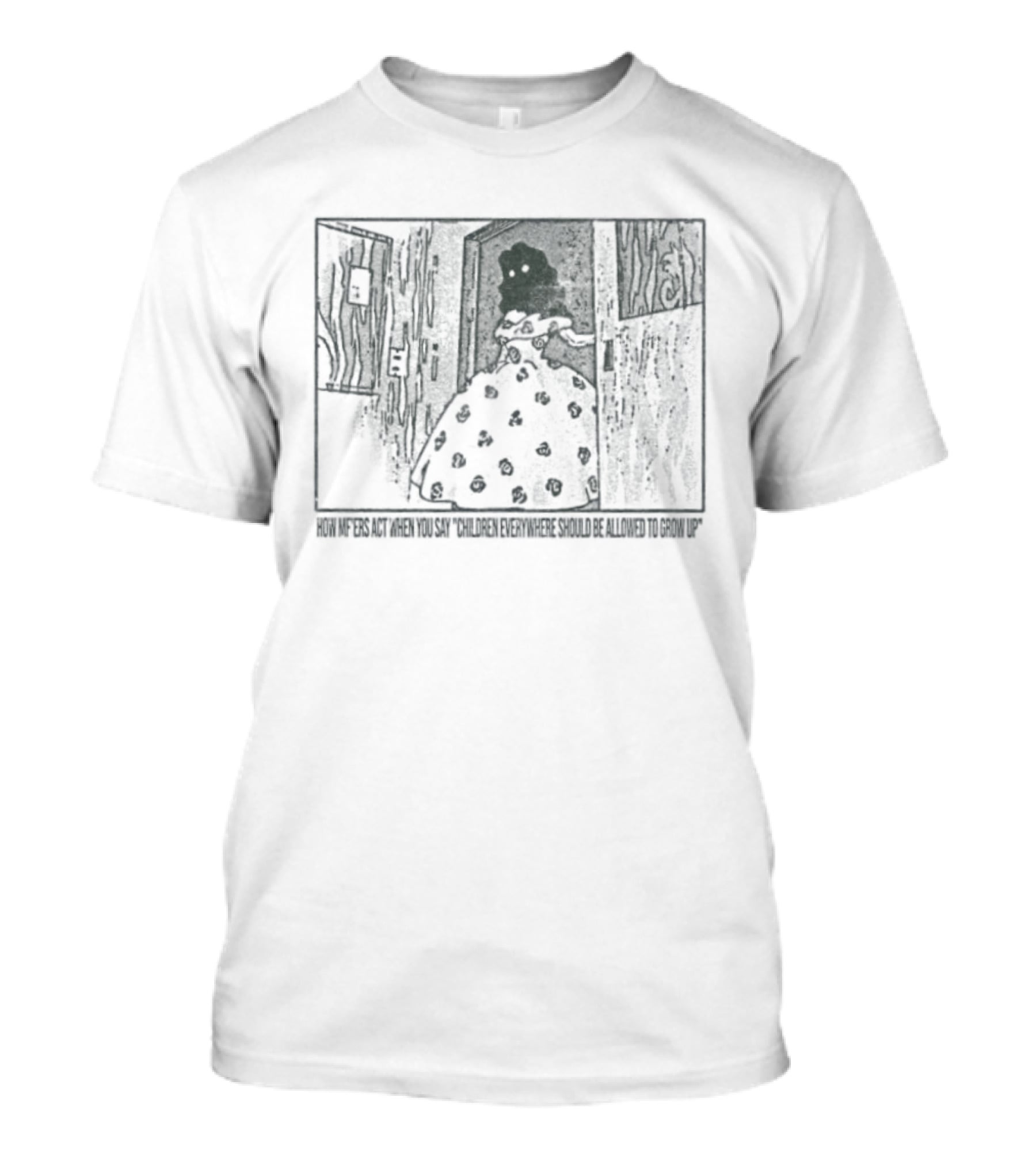 How Mf'ers React When You Say Children Everywhere Deserve To Grow Up T-Shirt