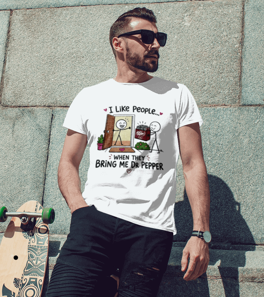 I Like People When They Bring Me Dr Pepper Doorstep Delivery Fun T-Shirt