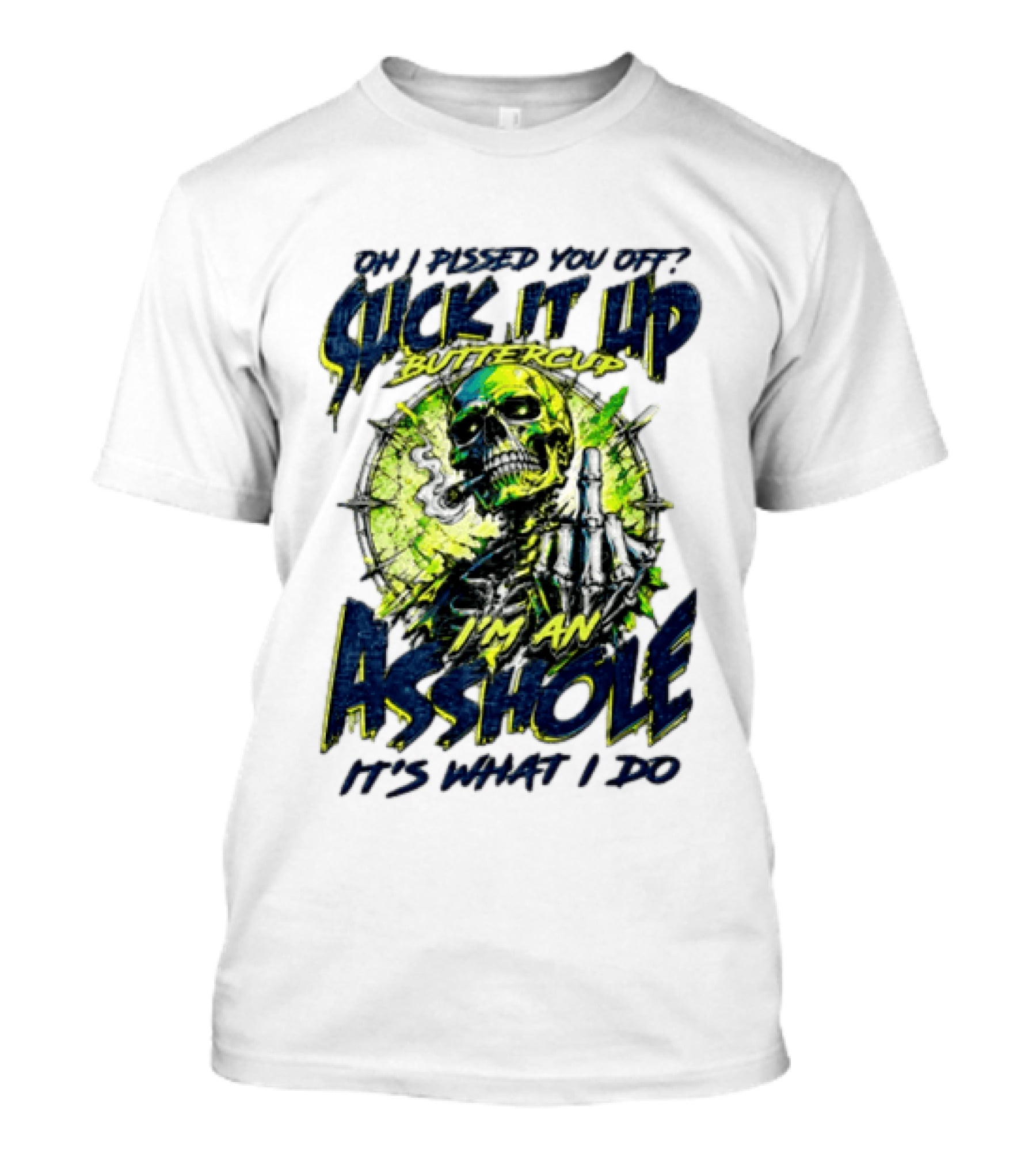 Oh I Pissed You Off Suck It Up Buttercup I'm An Asshole It's What I Do Skeleton Middle Finger T-Shirt