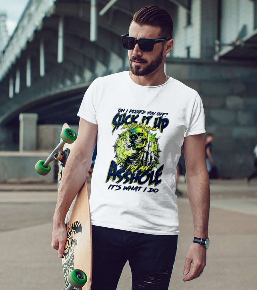 Oh I Pissed You Off Suck It Up Buttercup I'm An Asshole It's What I Do Skeleton Middle Finger T-Shirt