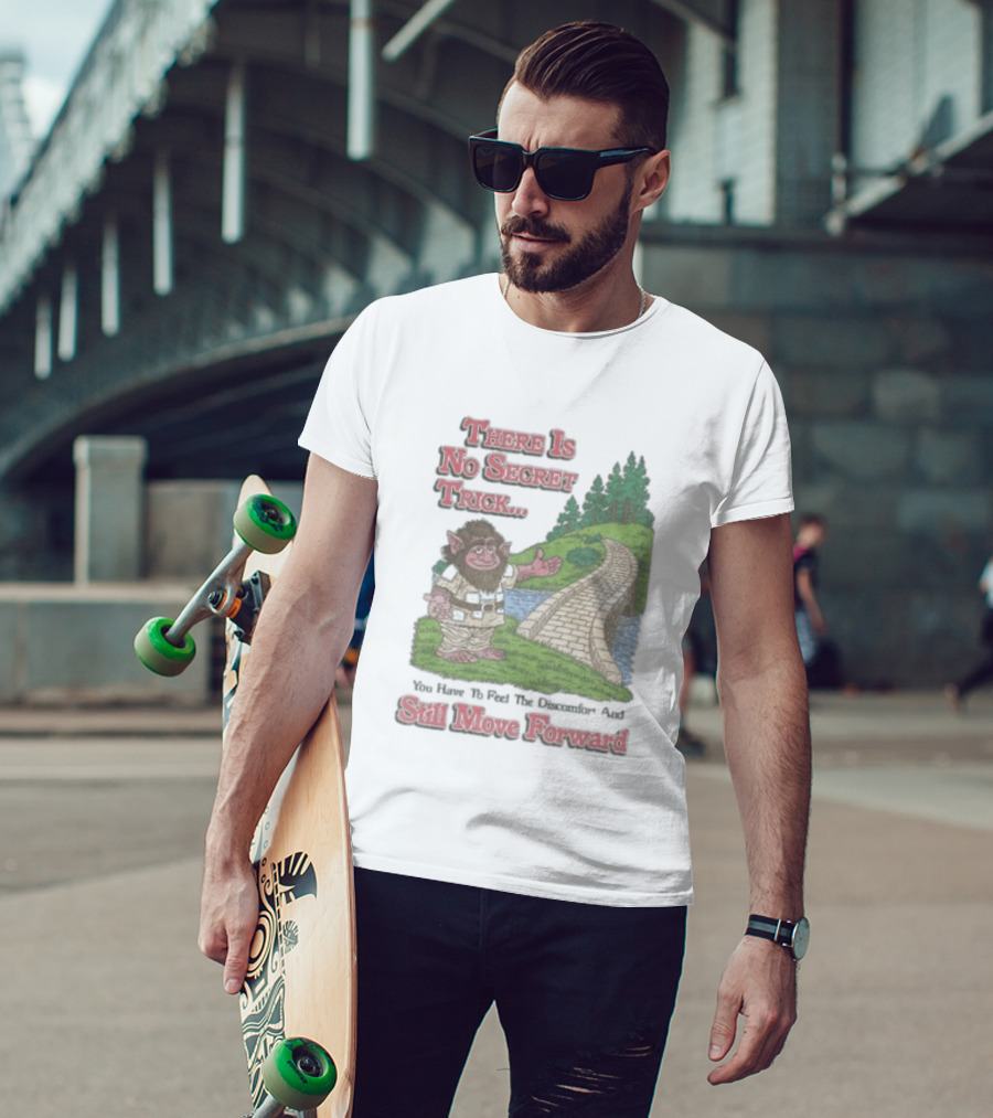 Troll Path No Secret Trick Feel Discomfort Still Move Forward T-Shirt