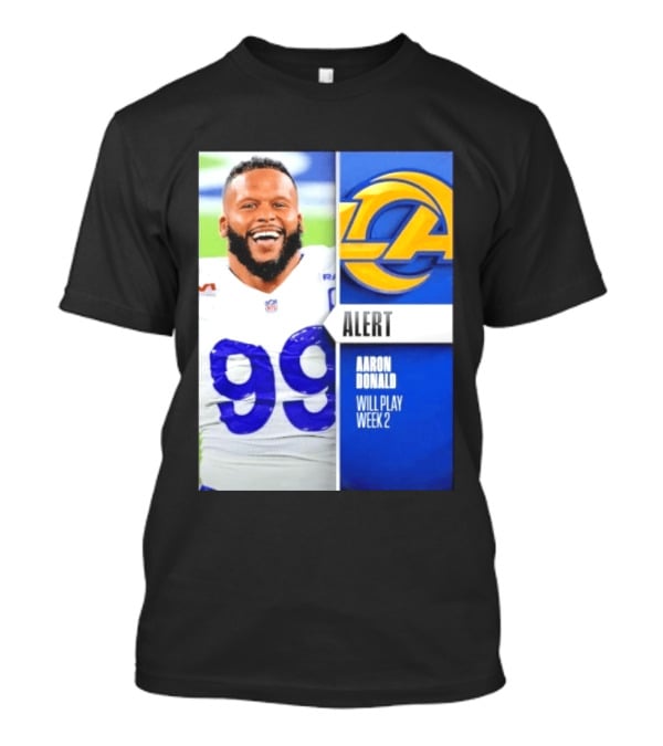 Aaron Donald Rams Alert Number 99 Will Play Week 2 T-Shirt