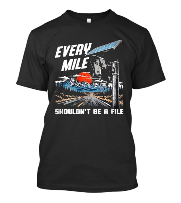 Every Mile Shouldn't Be A File Solar Road Journey T-Shirt