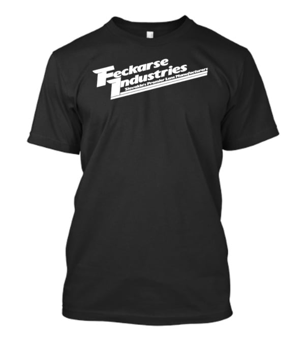 Feckarse Industries Slovakia Premier Lens Manufacturers T-Shirt
