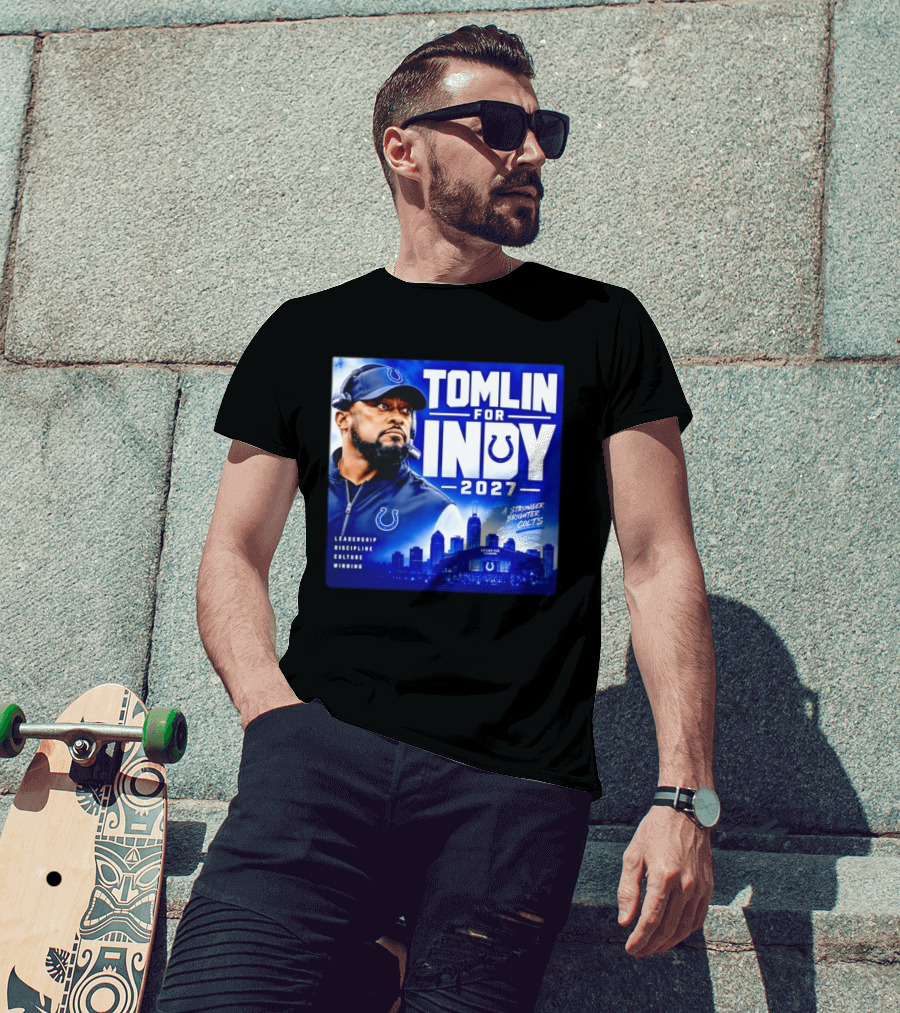 Tomlin For Indy 2027 Leadership Discipline Culture Winning A Stronger Brighter Colts T-Shirt