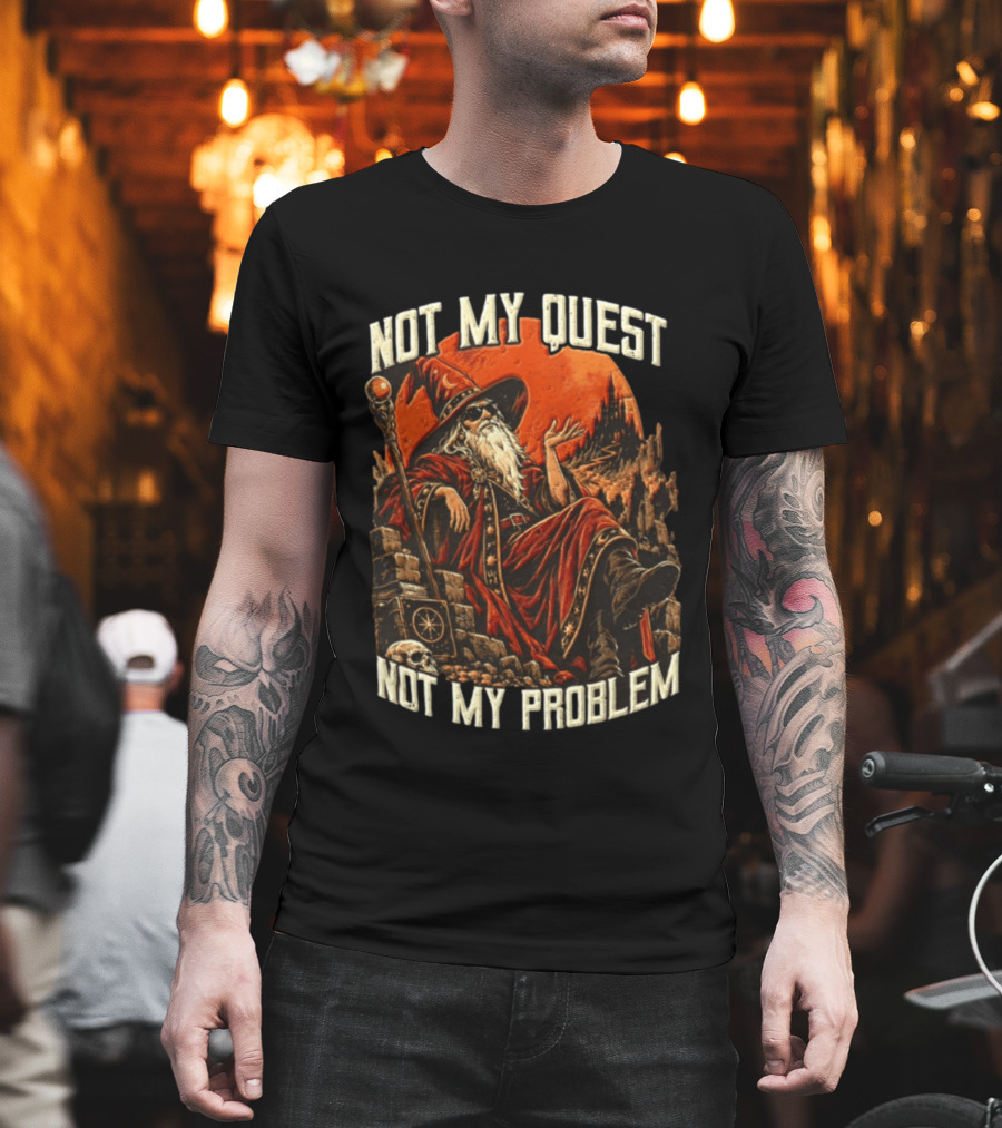 Not My Quest Not My Problem Wizard In Sunglasses Sitting On Throne In Castle Scene T-Shirt