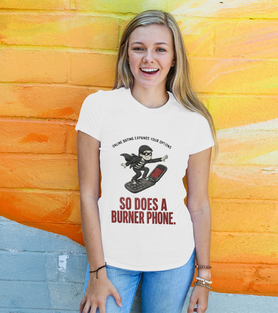 Online Dating Expands Your Options So Does A Burner Phone Burglar Surfing On Flip Phone T-Shirt