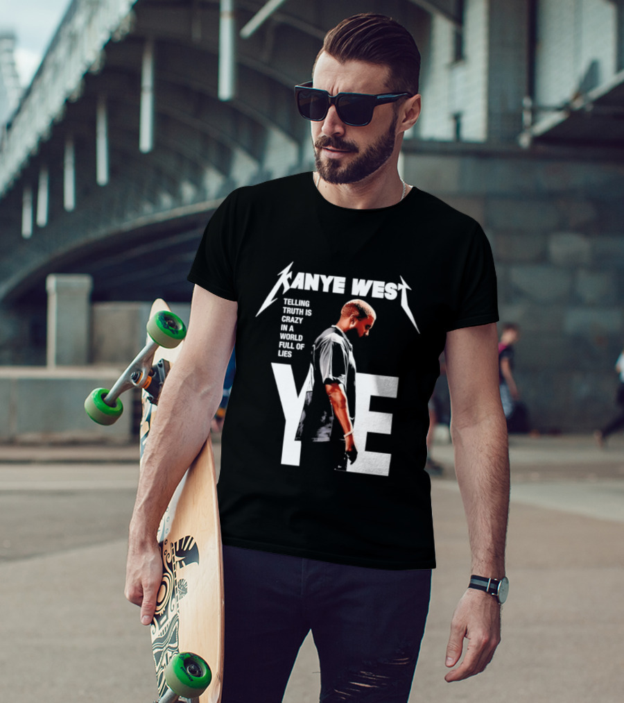 Kanye West Ye Telling Truth Is Crazy In A World Full Of Lies T-Shirt
