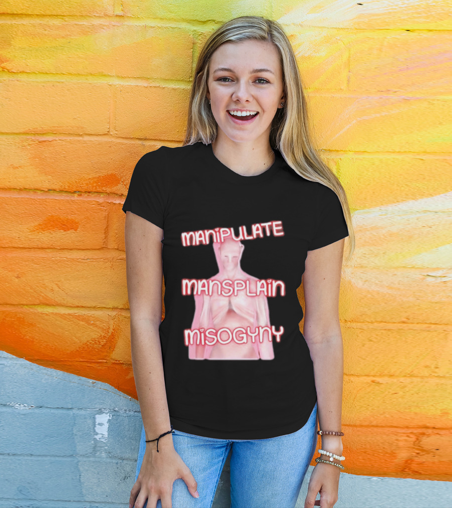 Manipulate Mansplain Misogyny Feminist Empowerment T-Shirt