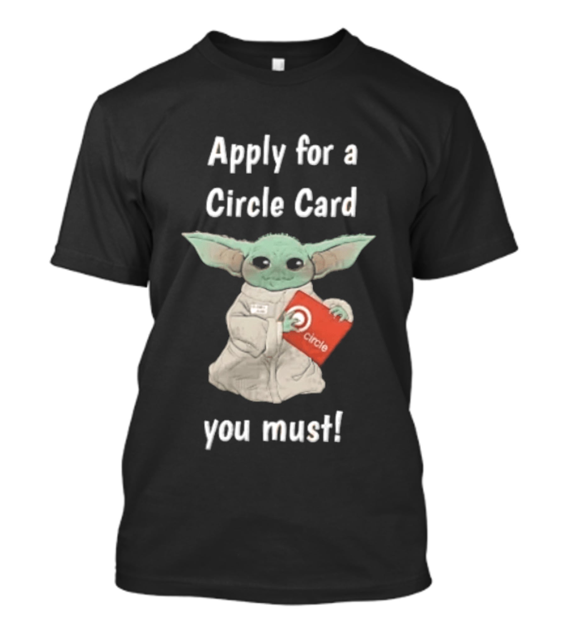 Apply For A Circle Card You Must Grogu Baby Yoda T-Shirt
