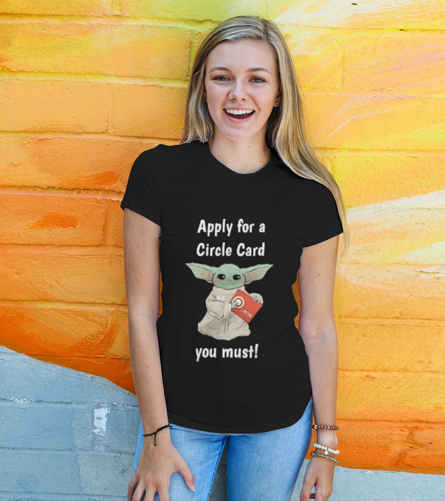 Apply For A Circle Card You Must Grogu Baby Yoda T-Shirt