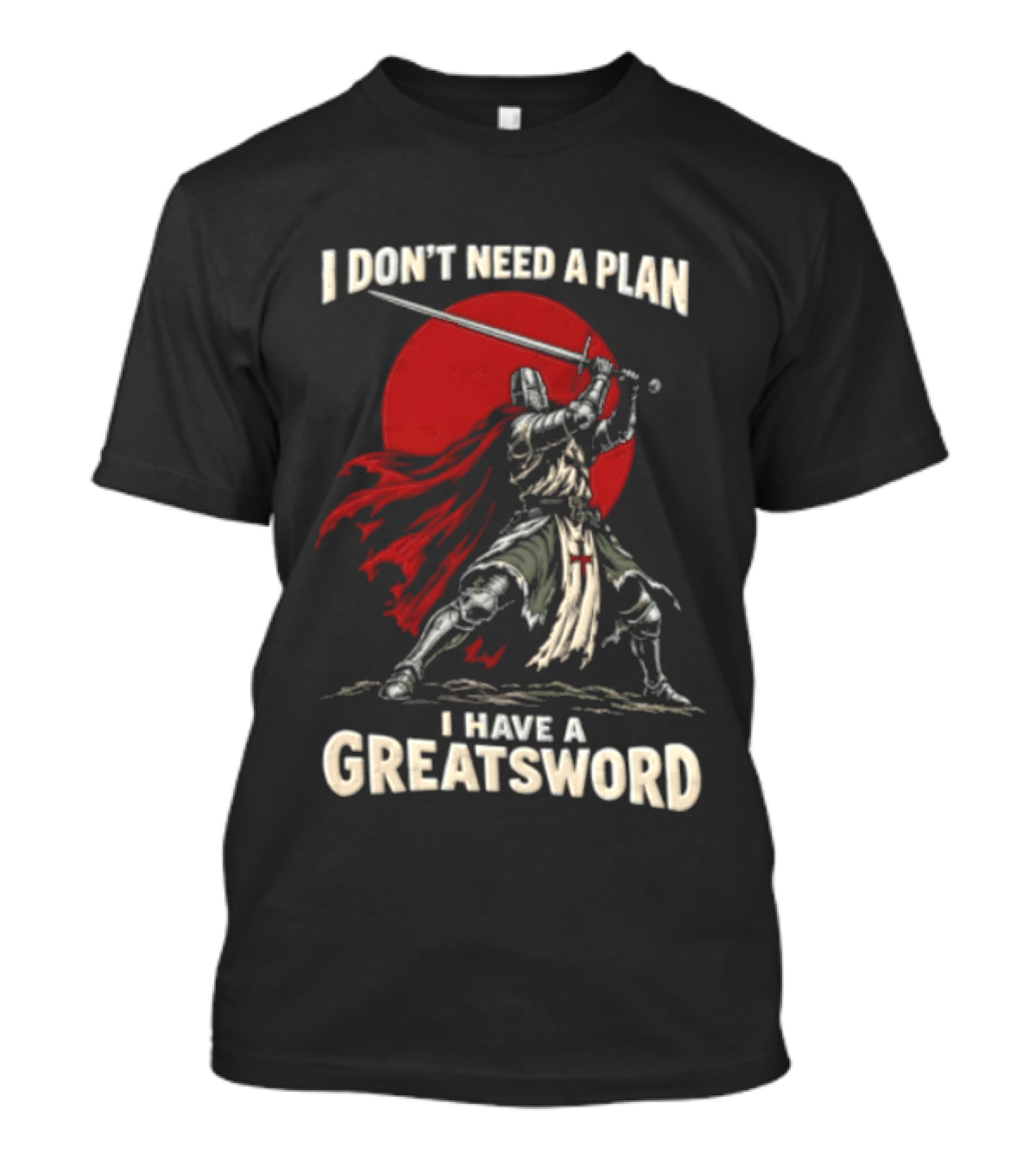 I Don't Need A Plan I Have A Greatsword Knight Holding Sword Red Sun T-Shirt