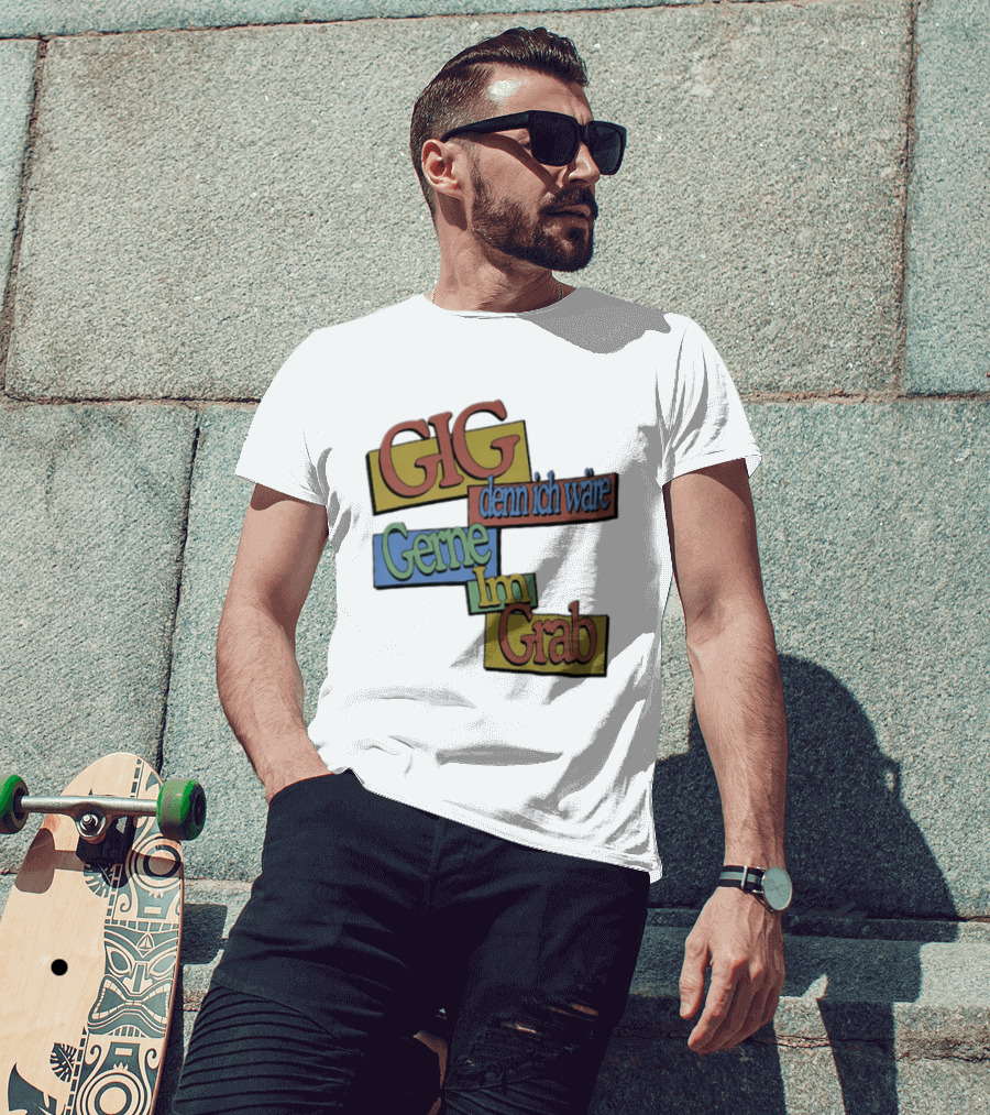 Gig Denn Ich Wäre Gerne Im Grab T-Shirt