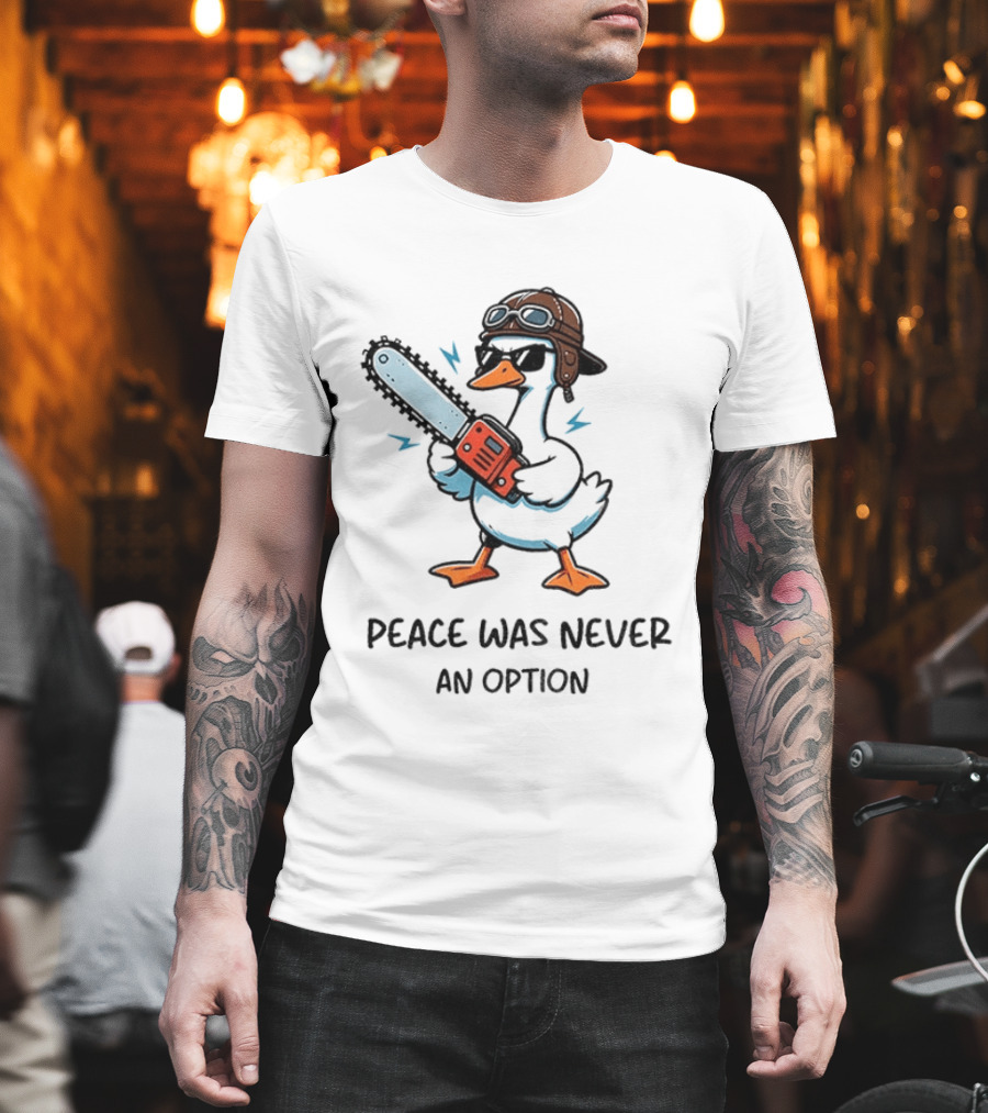 Peace Was Never An Option Goose With Aviator Helmet And Chainsaw T-Shirt
