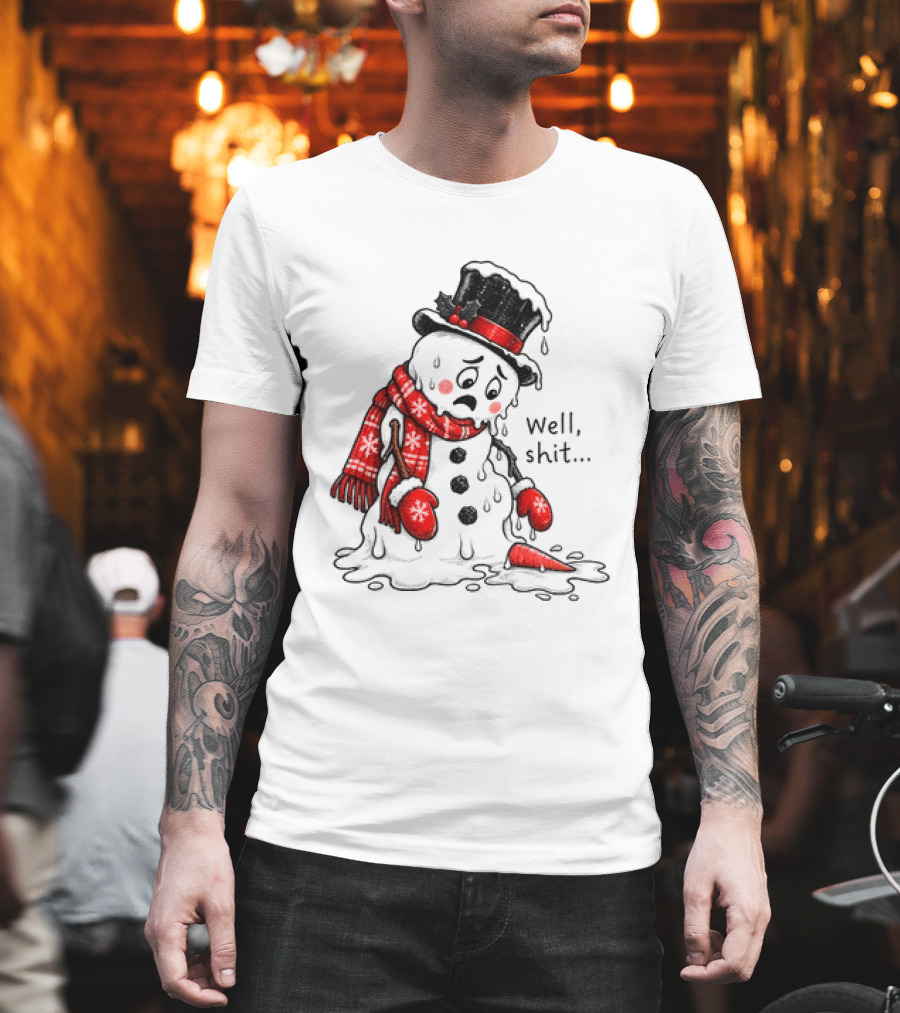 Well Shit Christmas Humor Melting Snowman With Hat And Scarf T-Shirt