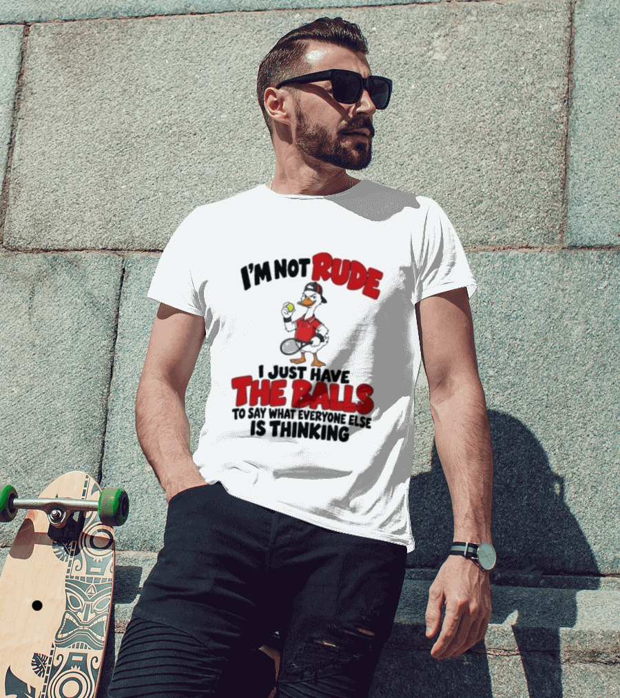 I'm Not Rude I Just Have The Balls To Say What Everyone Else Is Thinking Duck Tennis T-Shirt