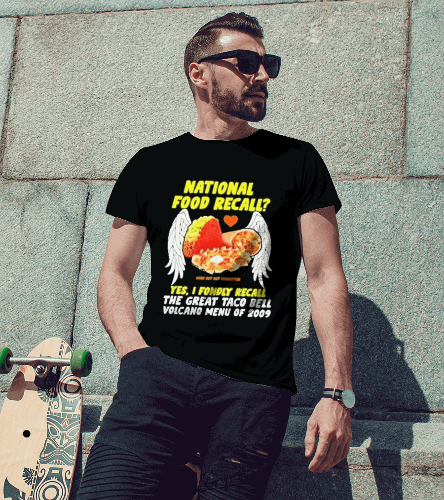 National Food Recall Yes I Fondly Recall The Great Taco Bell Volcano Menu Of 2009 T-Shirt
