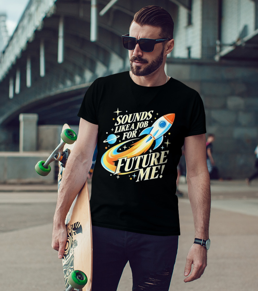 Sounds Like A Job For Future Me Rocket Space Exploration T-Shirt