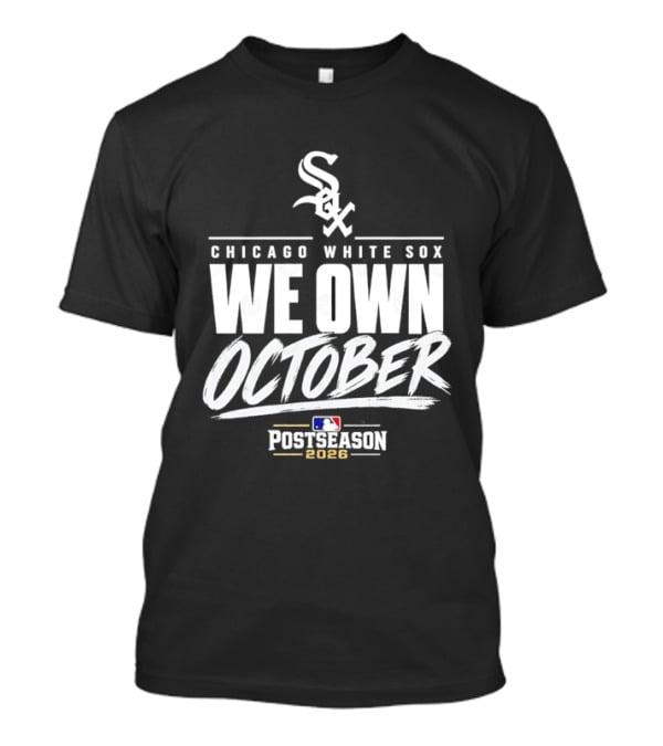 Chicago White Sox We Own October MLB Postseason 2026 T-Shirt