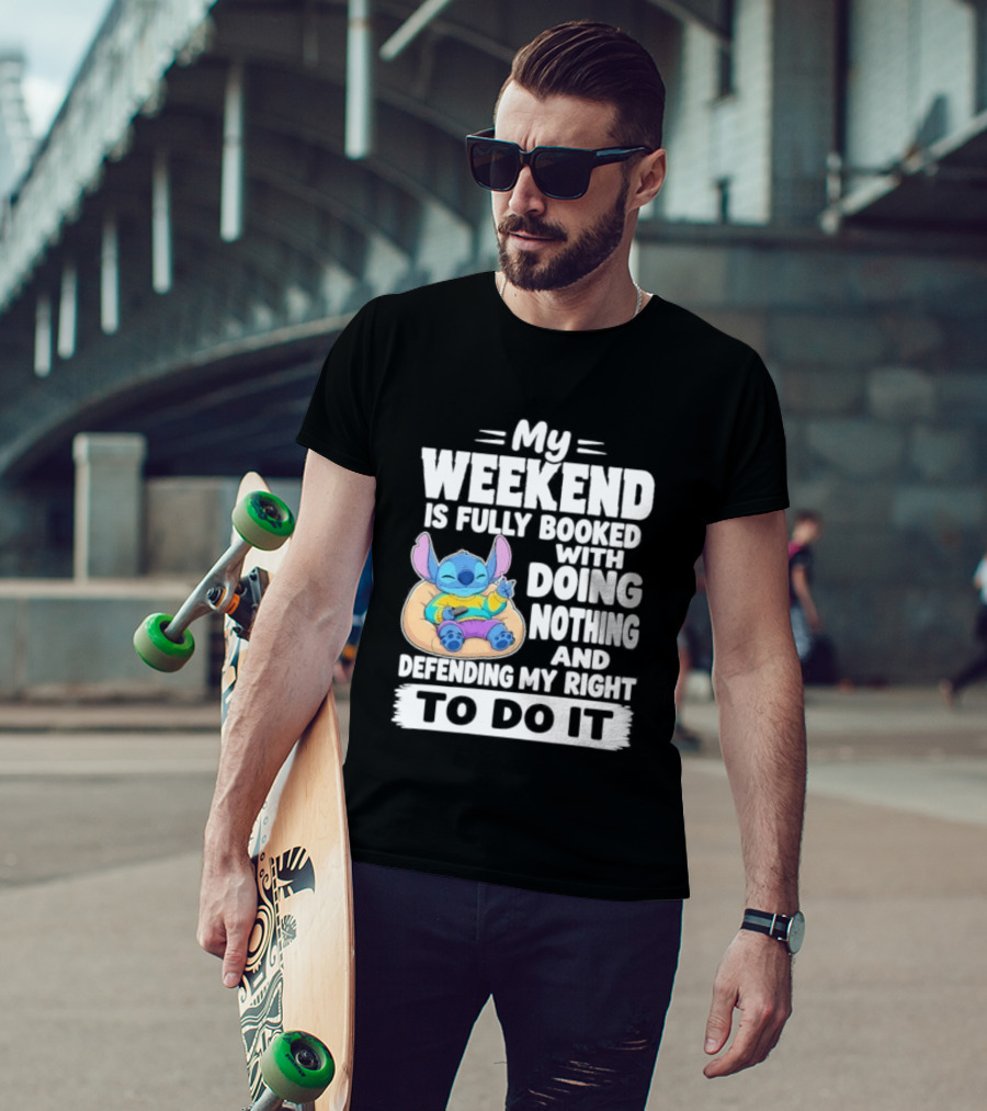 My Weekend Is Fully Booked With Doing Nothing And Refilling My Right To Do It Stitch T-Shirt