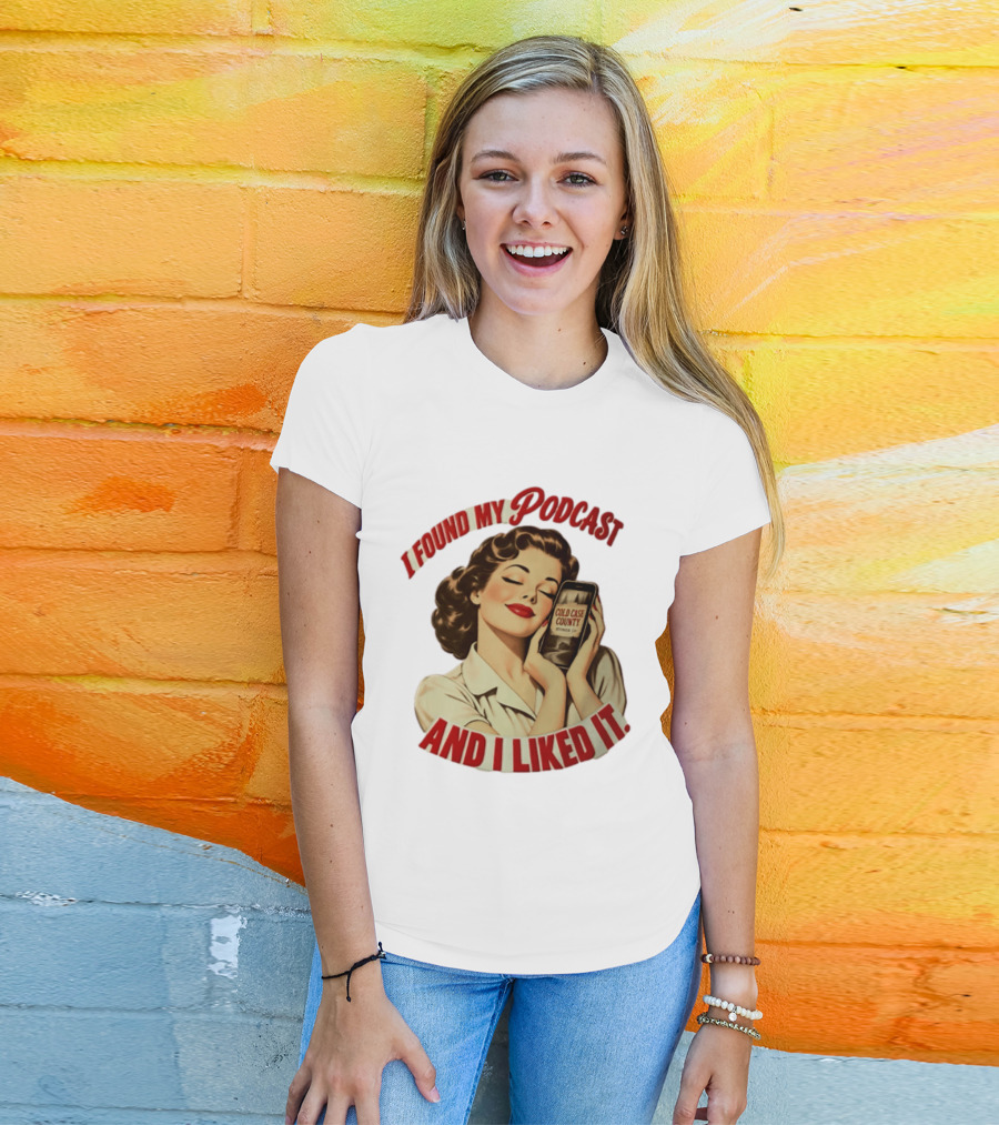I Found My Podcast And I Liked It Cold Case County Smartphone Lady T-Shirt