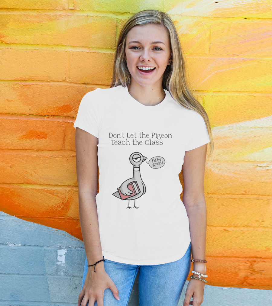 Don't Let The Pigeon Teach The Class Mo Willems Book T-Shirt