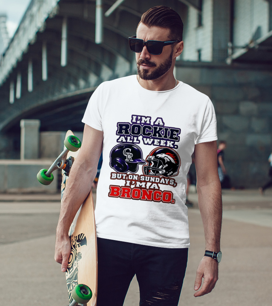 I'm A Rockie All Week But On Sundays I'm A Bronco Featuring Rockies And Broncos Helmets T-Shirt
