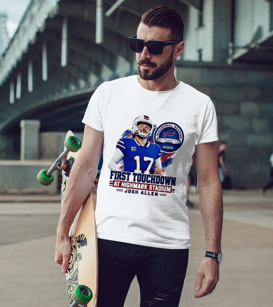 Josh Allen First Touchdown Highmark Stadium Inaugural Season 2026 T-Shirt