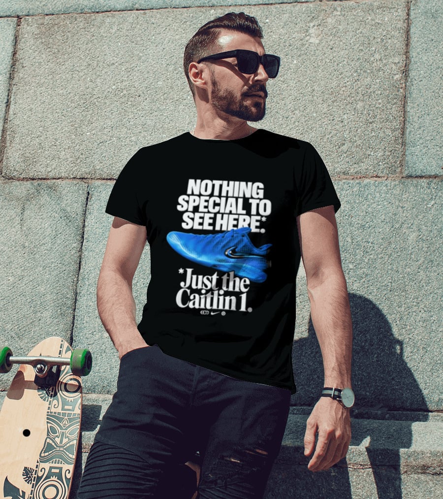 Nothing Special To See Here Just The Caitlin 1 Nike Sneakers T-Shirt