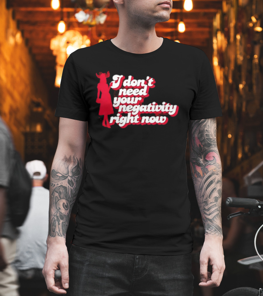 I Don't Need Your Negativity Right Now Positive Vibes With Red Figure T-Shirt