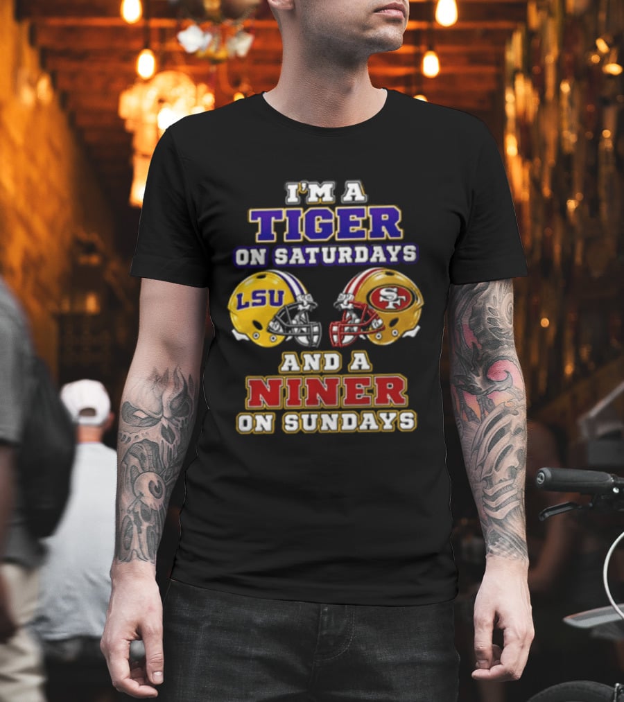 I'm A Tiger On Saturdays And A Niner On Sundays LSU San Francisco 49ers T-Shirt