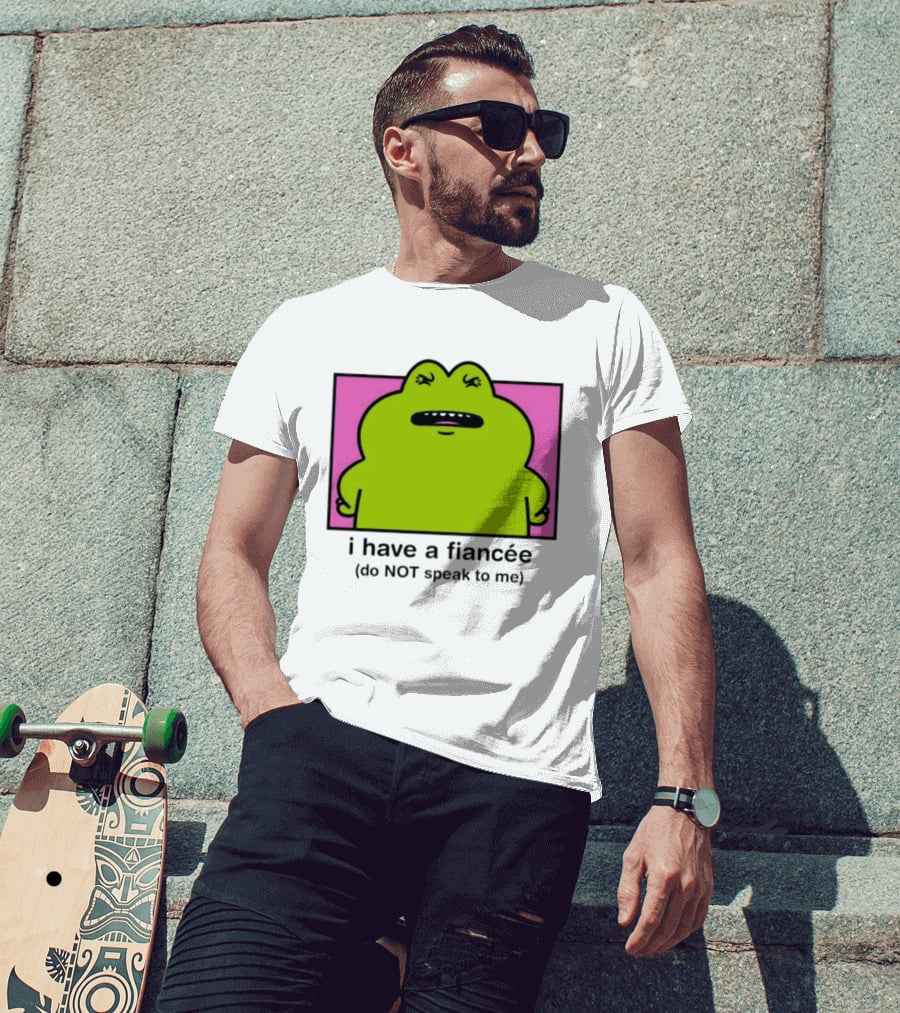 I Have A Fiancée Do NOT Speak To Me Frog T-Shirt