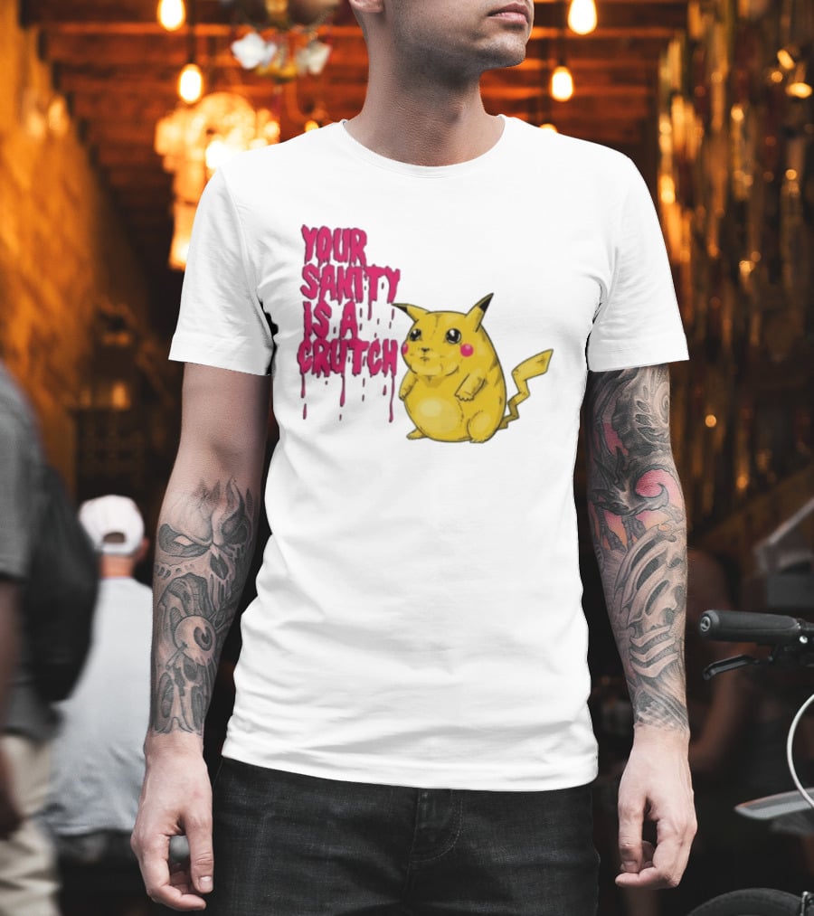 Pikachu Your Sanity Is A Crutch Pokemon Mashup T-Shirt