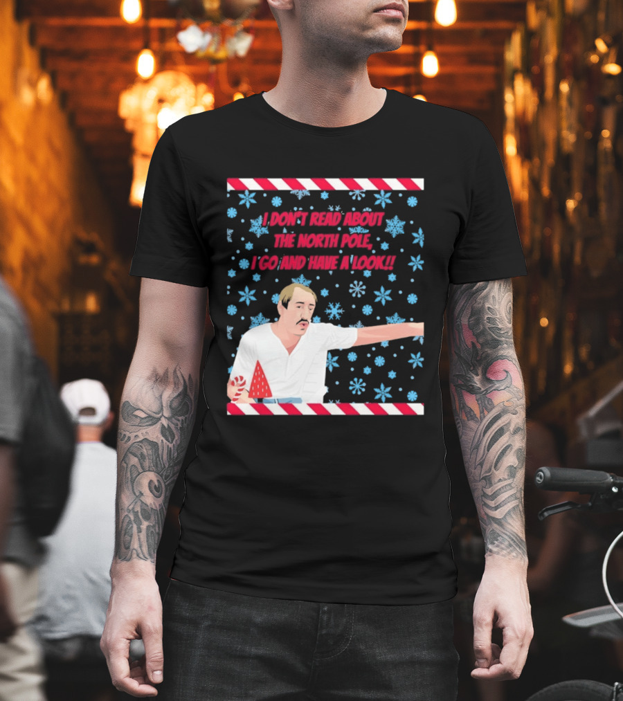 I Don't Read About The North Pole I Go And Have A Look Christmas Snowflakes Peppermint T-Shirt