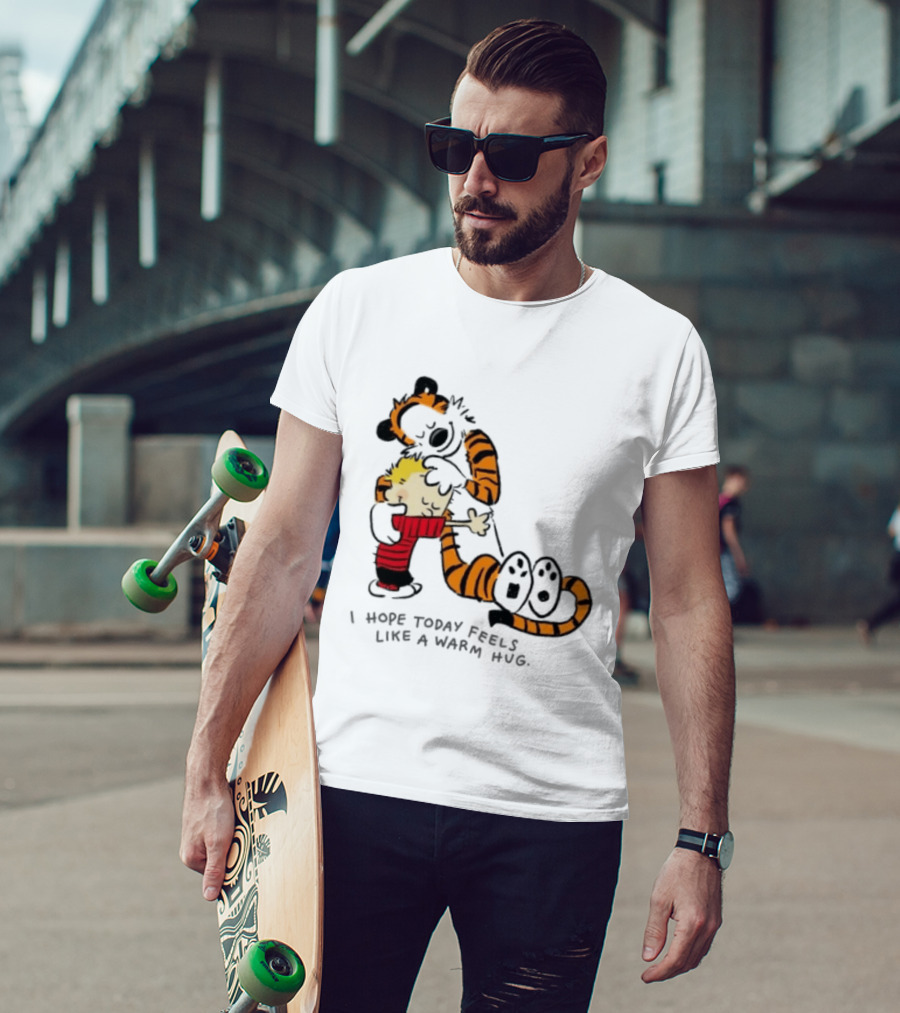 Calvin And Hobbes I Hope Today Feels Like A Warm Hug Comic Characters Embrace Comfort T-Shirt