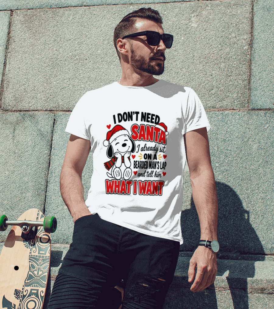 I Don't Need Santa I Already Sit On A Bearded Man's Lap And Tell Him What I Want Snoopy Christmas T-Shirt