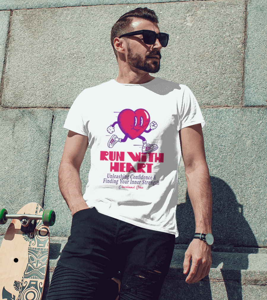 Run With Heart Unleashing Confidence Finding Inner Strength Cleveland Ohio T-Shirt