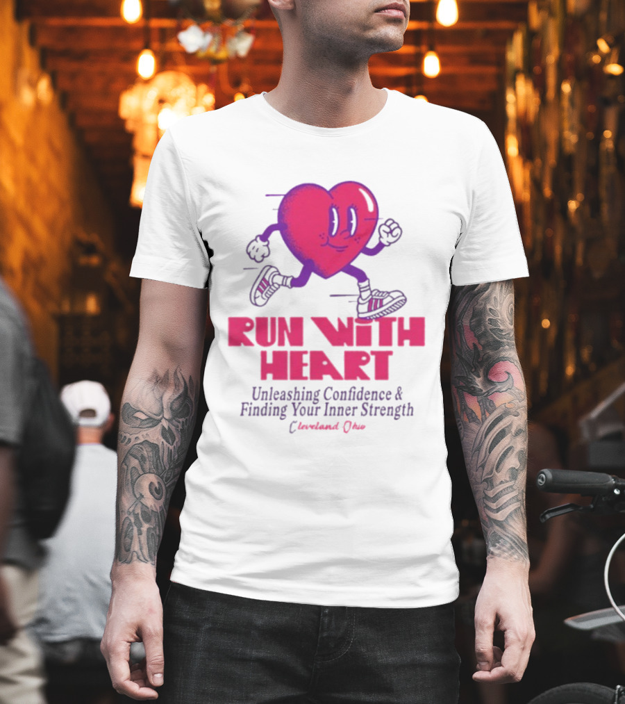 Run With Heart Unleashing Confidence Finding Inner Strength Cleveland Ohio T-Shirt