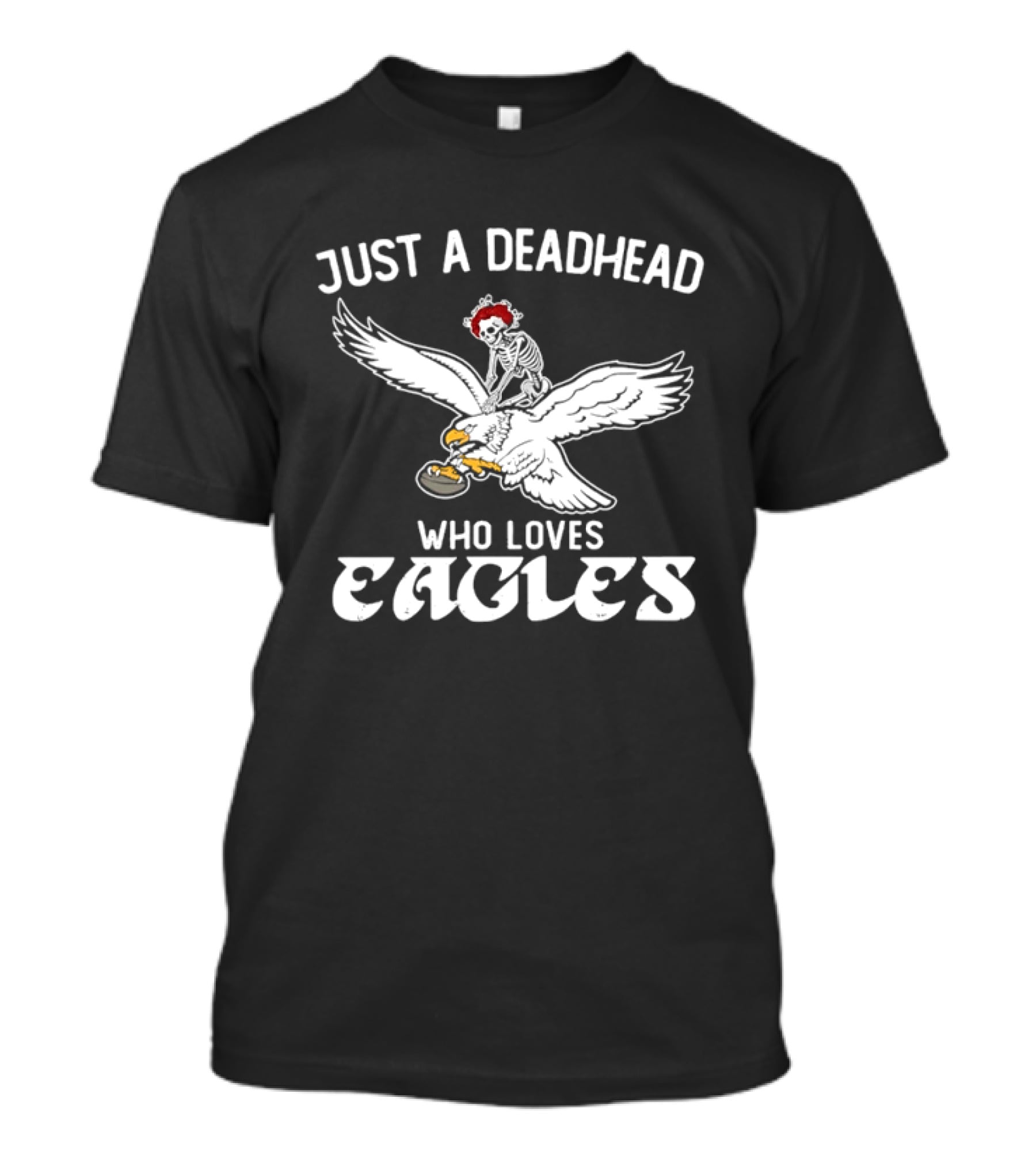 Just A Deadhead Who Loves Eagles Football And Grateful Dead Fan T-Shirt